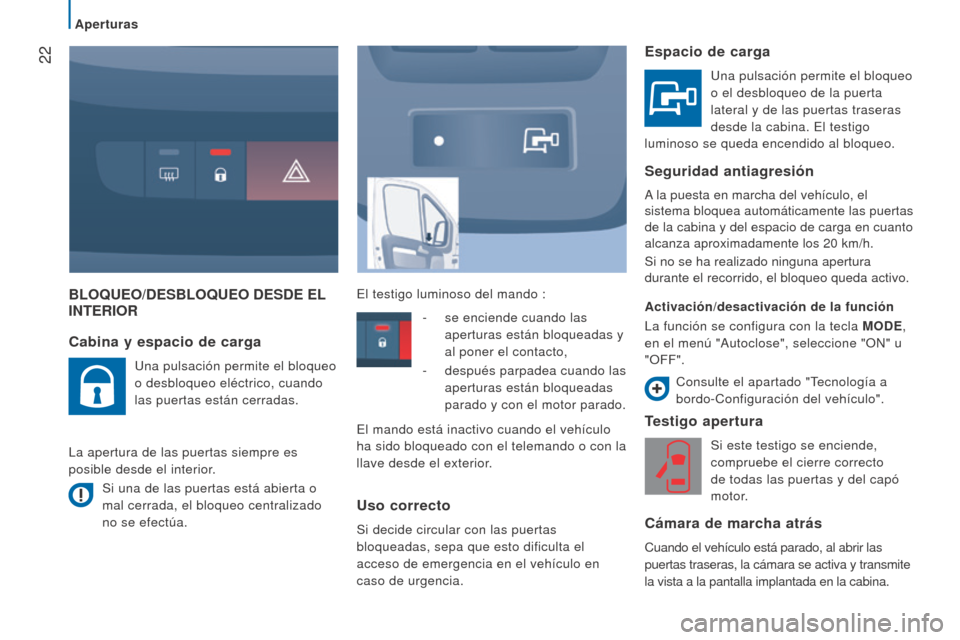 Peugeot Boxer 2016 Manual del propietario (in Spanish) 22
boxer_es_Chap02_Pret-a-Partir_ed01-2015
bloQueo/DeSbloQueo DeSDe el INTer I or
Testigo apertura
Si este testigo se enciende,
compruebe el cierre correcto
de todas las puertas y del capó
motor. Peugeot Boxer 2016 Manual del propietario (in Spanish) 22
boxer_es_Chap02_Pret-a-Partir_ed01-2015
bloQueo/DeSbloQueo DeSDe el INTer I or
Testigo apertura
Si este testigo se enciende,
compruebe el cierre correcto
de todas las puertas y del capó
motor.