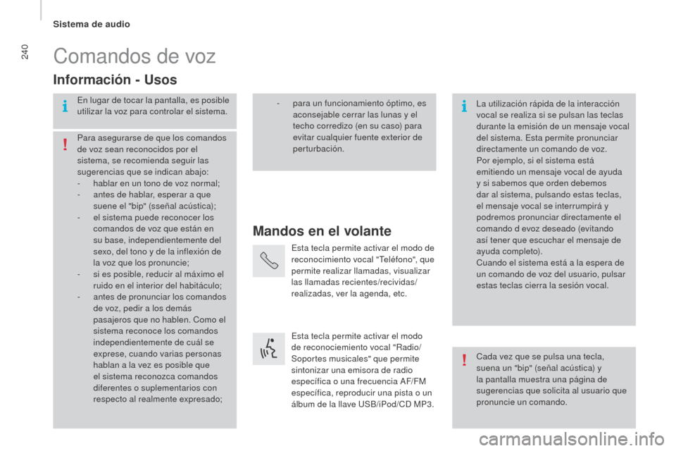 Peugeot Boxer 2016 Manual del propietario (in Spanish) 240
boxer_es_Chap10b_Autoradio_Fiat-4_ed01-2015
Comandos de voz
mandos en el volante
Información -
u
s
os
En lugar de tocar la pantalla, es posible
utilizar la voz para controlar el sistema.
La ut Peugeot Boxer 2016 Manual del propietario (in Spanish) 240
boxer_es_Chap10b_Autoradio_Fiat-4_ed01-2015
Comandos de voz
mandos en el volante
Información -
u
s
os
En lugar de tocar la pantalla, es posible
utilizar la voz para controlar el sistema.
La ut