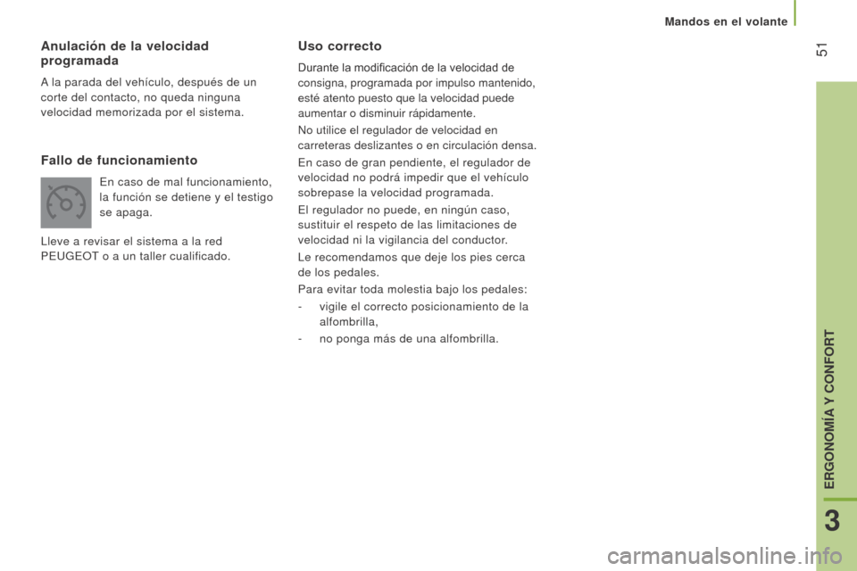 Peugeot Boxer 2016 Manual del propietario (in Spanish) 51
boxer_es_Chap03_Ergo-et-confort_ed01-2015
uso correcto
Durante la modificación de la velocidad de
consigna, programada por impulso mantenido,
esté atento puesto que la velocidad puede
aumenta Peugeot Boxer 2016 Manual del propietario (in Spanish) 51
boxer_es_Chap03_Ergo-et-confort_ed01-2015
uso correcto
Durante la modificación de la velocidad de
consigna, programada por impulso mantenido,
esté atento puesto que la velocidad puede
aumenta