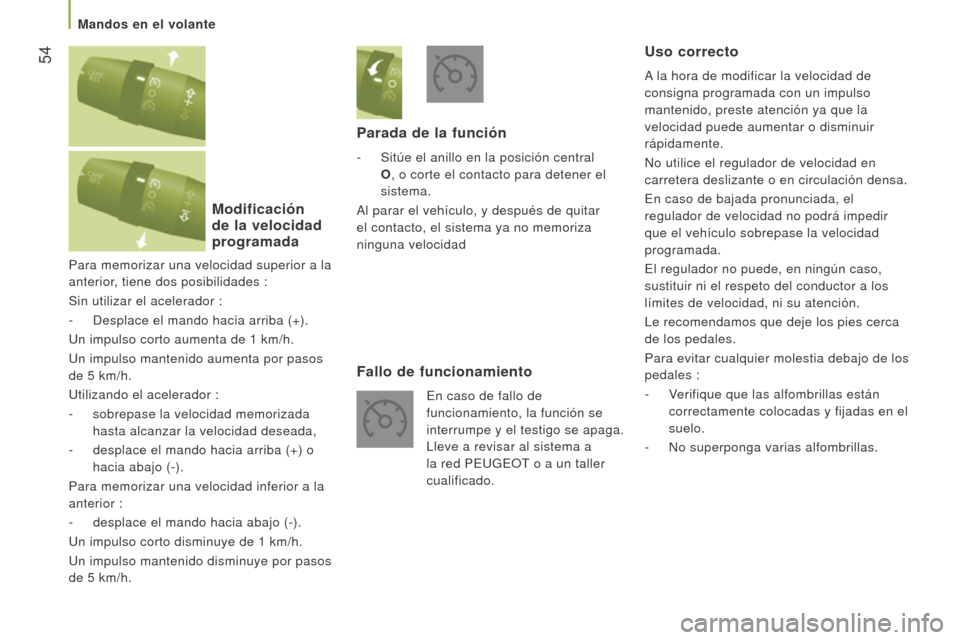 Peugeot Boxer 2016 Manual del propietario (in Spanish) 54
boxer_es_Chap03_Ergo-et-confort_ed01-2015
Para memorizar una velocidad superior a la
anterior, tiene dos posibilidades :
Sin utilizar el acelerador :
-
Desplace el mando hacia arriba (+).
Un imp Peugeot Boxer 2016 Manual del propietario (in Spanish) 54
boxer_es_Chap03_Ergo-et-confort_ed01-2015
Para memorizar una velocidad superior a la
anterior, tiene dos posibilidades :
Sin utilizar el acelerador :
-
Desplace el mando hacia arriba (+).
Un imp