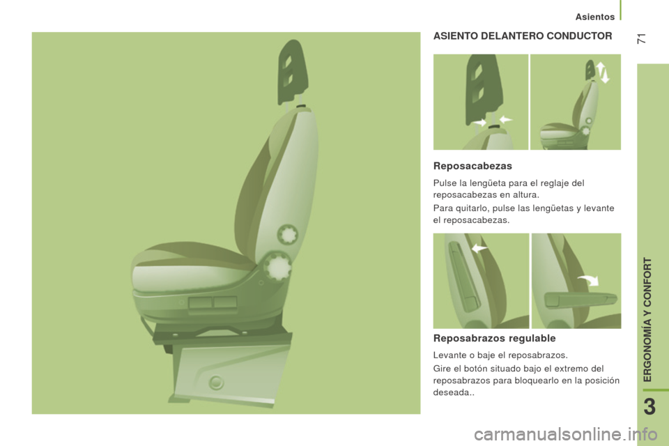 Peugeot Boxer 2016  Manual del propietario (in Spanish)  71
boxer_es_Chap03_Ergo-et-confort_ed01-2015
ASIeNTo D el ANT ero  C o ND u CTor
r

eposacabezas
Pulse la lengüeta para el reglaje del 
reposacabezas en altura.
Para quitarlo, pulse las lengüetas y