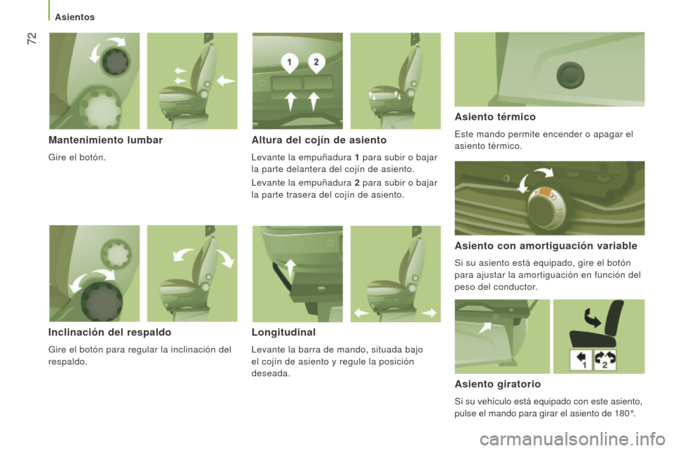 Peugeot Boxer 2016  Manual del propietario (in Spanish)  72
boxer_es_Chap03_Ergo-et-confort_ed01-2015
mantenimiento lumbar
Gire el botón.
Altura del cojín de asiento
Levante la empuñadura 1 para subir o bajar 
la parte delantera del cojín de asiento.
L
