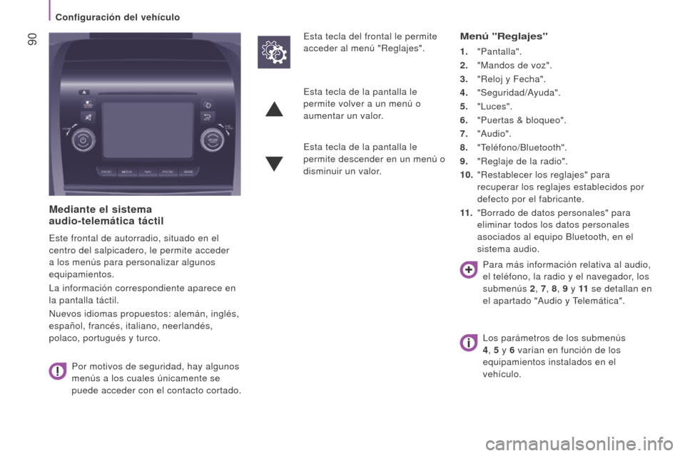 Peugeot Boxer 2016 Manual del propietario (in Spanish) 90
boxer_es_Chap04_Technologie-a-bord_ed01-2015
mediante el sistema
audio-telemática táctil
Este frontal de autorradio, situado en el
centro del salpicadero, le permite acceder
a los menús par Peugeot Boxer 2016 Manual del propietario (in Spanish) 90
boxer_es_Chap04_Technologie-a-bord_ed01-2015
mediante el sistema
audio-telemática táctil
Este frontal de autorradio, situado en el
centro del salpicadero, le permite acceder
a los menús par