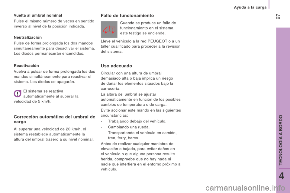 Peugeot Boxer 2016 Manual del propietario (in Spanish) 97
boxer_es_Chap04_Technologie-a-bord_ed01-2015
Neutralización
Pulse de forma prolongada los dos mandos
simultáneamente para desactivar el sistema.
Los diodos permanecerán encendidos. Vuelta al Peugeot Boxer 2016 Manual del propietario (in Spanish) 97
boxer_es_Chap04_Technologie-a-bord_ed01-2015
Neutralización
Pulse de forma prolongada los dos mandos
simultáneamente para desactivar el sistema.
Los diodos permanecerán encendidos. Vuelta al