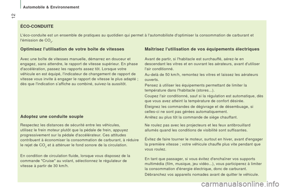 Peugeot Boxer 2016 Manuel du propriétaire (in French) 12
éCO-CONDuITe
Optimisez lutilisation de votre boîte de vitesses
Avec une boîte de vitesses manuelle, démarrez en douceur et
engagez, sans attendre, le rapport de vitesse supérieur. En phase Peugeot Boxer 2016 Manuel du propriétaire (in French) 12
éCO-CONDuITe
Optimisez lutilisation de votre boîte de vitesses
Avec une boîte de vitesses manuelle, démarrez en douceur et
engagez, sans attendre, le rapport de vitesse supérieur. En phase