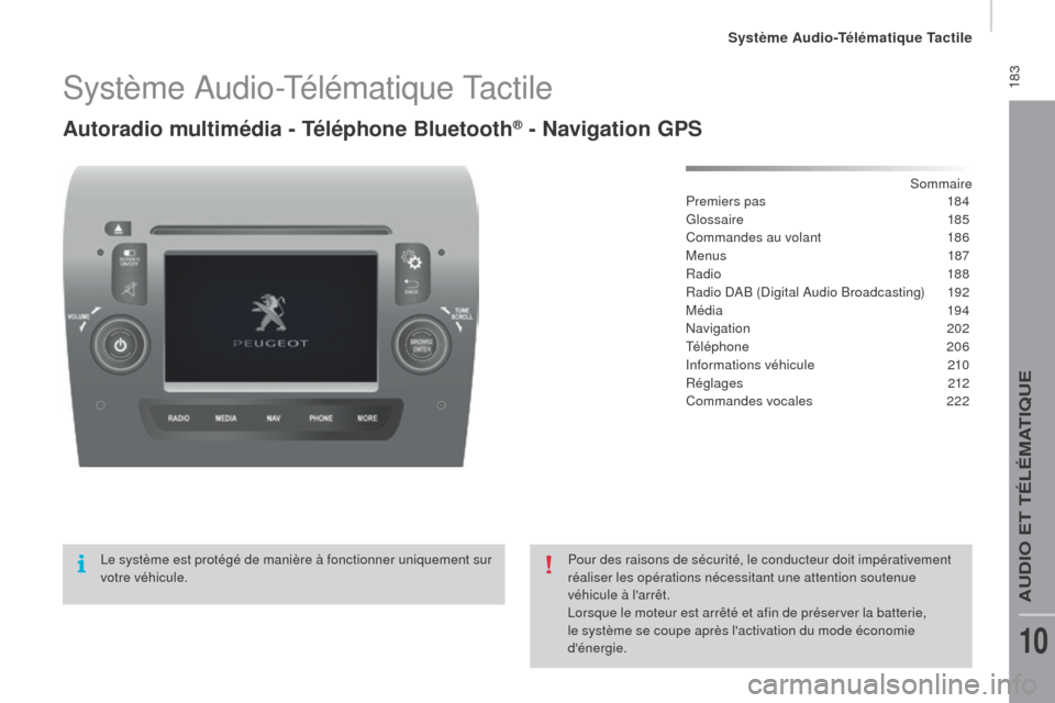 Peugeot Boxer 2016  Manuel du propriétaire (in French)  183Système Audio-Télématique Tactile
autoradio multimédia - Téléphone bl uetooth® - Navigation GPS
Sommaire
Premiers pas
 1 84
Glossaire
 

185
Commandes au volant
 
1
 86
Menus
  187
Radio
 
