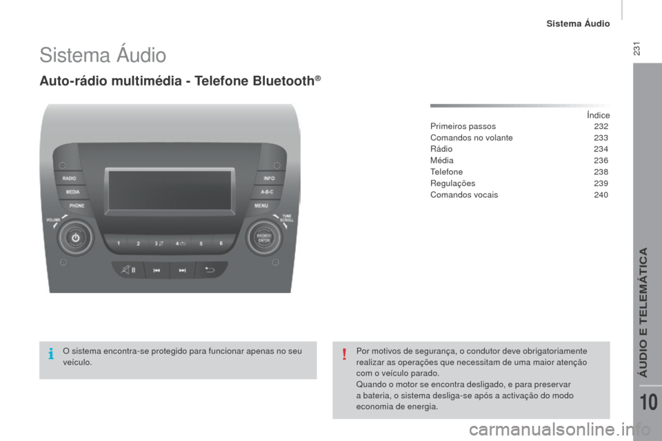 Peugeot Boxer 2016  Manual do proprietário (in Portuguese)  231
boxer_pt_Chap10b_Autoradio_Fiat-4_ed01-2015
Sistema Áudio
Auto-rádio multimédia - Telefone bluetooth®
Índice
Primeiros passos 2 32
Comandos no volante
 
2
 33
Rádio
  234
Média
 

236
Tele