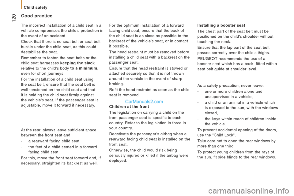 Peugeot Boxer 2015.5 Owners Manual - RHD (UK, Australia) 120
Good practice
children at the front
the legislation on carrying a child on the
front passenger seat is specific to each
country. Refer to the legislation in force in
your country.
Deactivate Peugeot Boxer 2015.5 Owners Manual - RHD (UK, Australia) 120
Good practice
children at the front
the legislation on carrying a child on the
front passenger seat is specific to each
country. Refer to the legislation in force in
your country.
Deactivate
