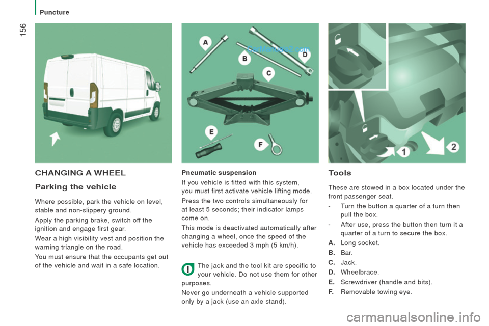 Peugeot Boxer 2015.5 Owners Manual - RHD (UK, Australia) 156
Parking the vehicle
Where possible, park the vehicle on level,
stable and non-slippery ground.
Apply the parking brake, switch off the
ignition and engage first gear.
Wear a high visibility ves Peugeot Boxer 2015.5 Owners Manual - RHD (UK, Australia) 156
Parking the vehicle
Where possible, park the vehicle on level,
stable and non-slippery ground.
Apply the parking brake, switch off the
ignition and engage first gear.
Wear a high visibility ves