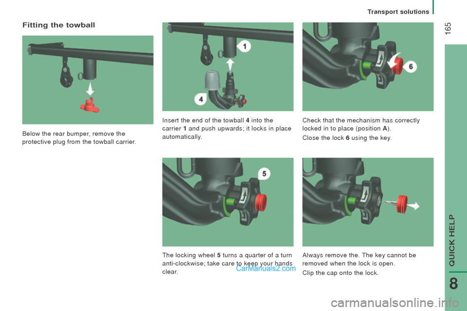 Peugeot Boxer 2015.5  Owners Manual - RHD (UK, Australia)  165
Fitting the towball
Below the rear bumper, remove the 
protective plug from the towball carrier.Insert the end of the towball 4
 into the 
carrier  1 and push upwards; it locks in place 
automati