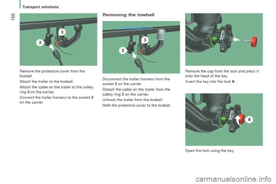 Peugeot Boxer 2015.5  Owners Manual - RHD (UK, Australia)  166
removing the towball
Disconnect the trailer harness from the 
socket 2 on the carrier.
Detach the cable on the trailer from the 
safety ring 3  on the carrier.
unhook the trailer from the towball