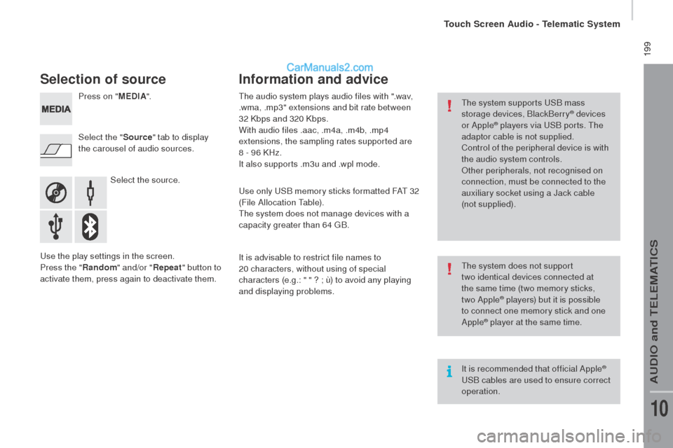 Peugeot Boxer 2015.5 Owners Manual - RHD (UK, Australia) 199
Selection of source
Select the source.
Select the "
Source" tab to display
the carousel of audio sources. Press on " ME
dIA".
use t
he play settings in the screen.
Press the "
rand
om " and/or Peugeot Boxer 2015.5 Owners Manual - RHD (UK, Australia) 199
Selection of source
Select the source.
Select the "
Source" tab to display
the carousel of audio sources. Press on " ME
dIA".
use t
he play settings in the screen.
Press the "
rand
om " and/or