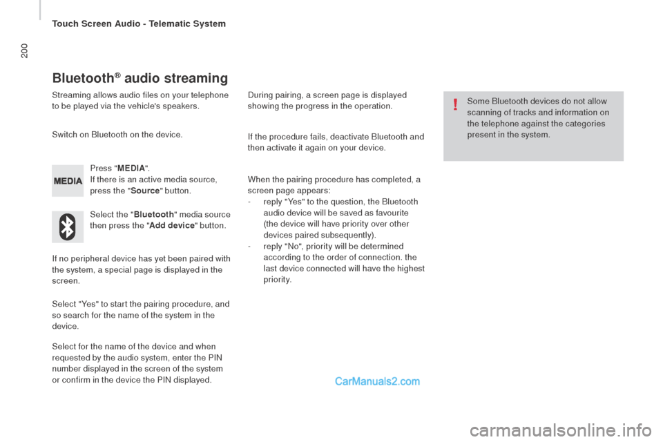 Peugeot Boxer 2015.5 Owners Manual - RHD (UK, Australia) 200
Bluetooth® audio streaming
Streaming allows audio files on your telephone
to be played via the vehicles speakers.Press "ME
dIA".
I
f there is an active media source,
press the " Source" butto Peugeot Boxer 2015.5 Owners Manual - RHD (UK, Australia) 200
Bluetooth® audio streaming
Streaming allows audio files on your telephone
to be played via the vehicles speakers.Press "ME
dIA".
I
f there is an active media source,
press the " Source" butto