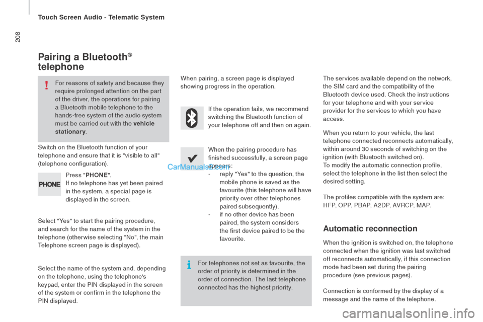 Peugeot Boxer 2015.5 Owners Manual - RHD (UK, Australia) 208
Pairing a Bluetooth®
telephone
For reasons of safety and because they
require prolonged attention on the part
of the driver, the operations for pairing
a Bluetooth mobile telephone to the
ha Peugeot Boxer 2015.5 Owners Manual - RHD (UK, Australia) 208
Pairing a Bluetooth®
telephone
For reasons of safety and because they
require prolonged attention on the part
of the driver, the operations for pairing
a Bluetooth mobile telephone to the
ha