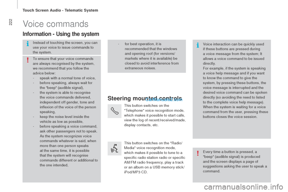 Peugeot Boxer 2015.5 Owners Manual - RHD (UK, Australia) 222Voice commands
Steering mounted controls
Information - using the system
Instead of touching the screen, you can
use your voice to issue commands to
the system. Voice interaction can be quickly us Peugeot Boxer 2015.5 Owners Manual - RHD (UK, Australia) 222Voice commands
Steering mounted controls
Information - using the system
Instead of touching the screen, you can
use your voice to issue commands to
the system. Voice interaction can be quickly us