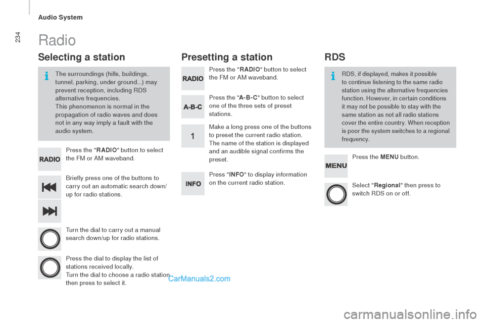 Peugeot Boxer 2015.5 Owners Manual - RHD (UK, Australia) 234
Briefly press one of the buttons to
carry out an automatic search down/
up for radio stations. Press the "
rAdIo" bu
tton to select
the FM or AM waveband.
tur
n the dial to carry out a manual
Peugeot Boxer 2015.5 Owners Manual - RHD (UK, Australia) 234
Briefly press one of the buttons to
carry out an automatic search down/
up for radio stations. Press the "
rAdIo" bu
tton to select
the FM or AM waveband.
tur
n the dial to carry out a manual