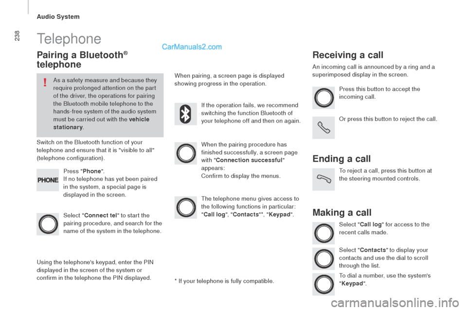 Peugeot Boxer 2015.5 Owners Manual - RHD (UK, Australia) 238telephone
Pairing a Bluetooth®
telephone
As a safety measure and because they
require prolonged attention on the part
of the driver, the operations for pairing
the Bluetooth mobile telephone t Peugeot Boxer 2015.5 Owners Manual - RHD (UK, Australia) 238telephone
Pairing a Bluetooth®
telephone
As a safety measure and because they
require prolonged attention on the part
of the driver, the operations for pairing
the Bluetooth mobile telephone t