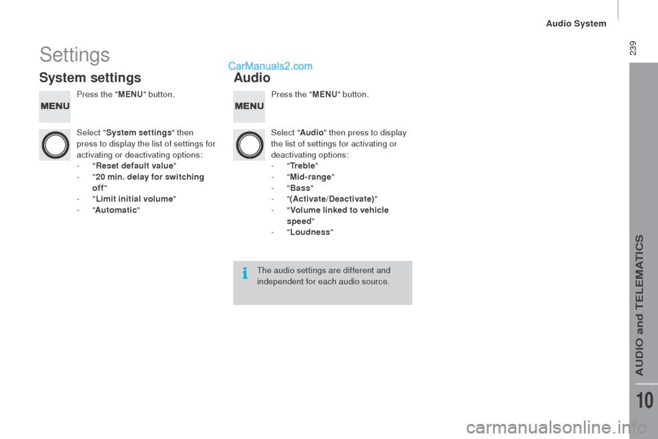 Peugeot Boxer 2015.5  Owners Manual - RHD (UK, Australia)  239Settings
System settingsAudio
Press the "MEnu" bu tton. Press the "MEnu" bu tton.
Select " System settings " then 
press to display the list of settings for 
activating or deactivating options:
-
