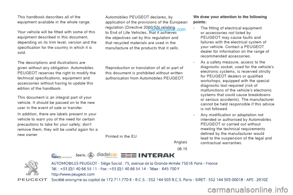 Peugeot Boxer 2015.5  Owners Manual - RHD (UK, Australia) 06.15
this handbook describes all of the

 
equipment available in the whole range. Automobiles P
eugeOt declares, by 
application of the provisions of the 
european
  
regulation (Directive 2000/53) 