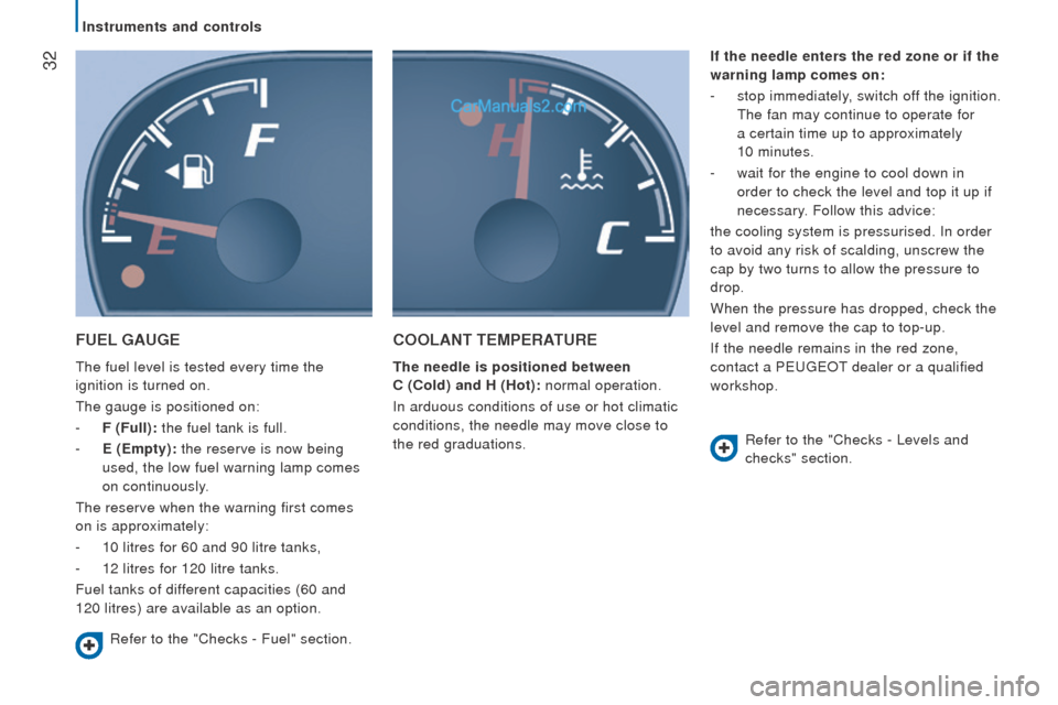 Peugeot Boxer 2015.5 Owners Manual - RHD (UK, Australia) 32
FuEL GAuGE
the fuel level is tested every time the
ignition is turned on.
the gauge is positioned on:
-
F (Full): the fuel tank is full.
-
E (Empty): the reserve is now being
used, the low f Peugeot Boxer 2015.5 Owners Manual - RHD (UK, Australia) 32
FuEL GAuGE
the fuel level is tested every time the
ignition is turned on.
the gauge is positioned on:
-
F (Full): the fuel tank is full.
-
E (Empty): the reserve is now being
used, the low f