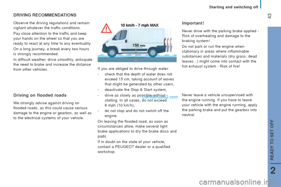 Peugeot Boxer 2015.5 Owners Manual - RHD (UK, Australia) 43drIVInG rEcoMMEndAtIonS
Observe the driving regulations and remain
vigilant whatever the traffic conditions.
Pay close attention to the traffic and keep
your hands on the wheel so that you are
r Peugeot Boxer 2015.5 Owners Manual - RHD (UK, Australia) 43drIVInG rEcoMMEndAtIonS
Observe the driving regulations and remain
vigilant whatever the traffic conditions.
Pay close attention to the traffic and keep
your hands on the wheel so that you are
r