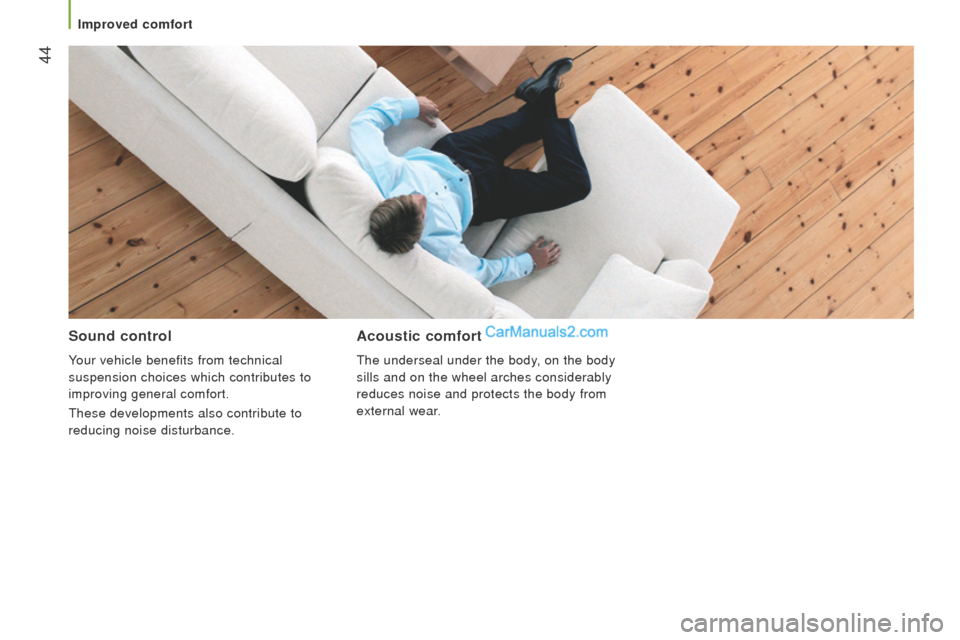 Peugeot Boxer 2015.5  Owners Manual - RHD (UK, Australia)  44
Sound control
Your vehicle benefits from technical 
suspension choices which contributes to 
improving general comfort.
these developments also contribute to
 
reducing noise disturbance.
Acoustic