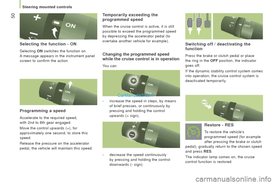 Peugeot Boxer 2015.5 Owners Manual - RHD (UK, Australia) 50
Selecting the function - on
Selecting on switches the function on.
A
message appears in the instrument panel
screen to confirm the action.
Programming a speed
Accelerate to the required speed Peugeot Boxer 2015.5 Owners Manual - RHD (UK, Australia) 50
Selecting the function - on
Selecting on switches the function on.
A
message appears in the instrument panel
screen to confirm the action.
Programming a speed
Accelerate to the required speed