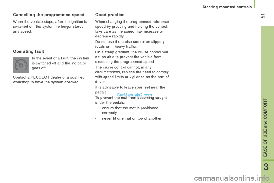 Peugeot Boxer 2015.5 Owners Manual - RHD (UK, Australia) 51Good practice
When changing the programmed reference
speed by pressing and holding the control,
take care as the speed may increase or
decrease rapidly.
Do not use the cruise control on slippery Peugeot Boxer 2015.5 Owners Manual - RHD (UK, Australia) 51Good practice
When changing the programmed reference
speed by pressing and holding the control,
take care as the speed may increase or
decrease rapidly.
Do not use the cruise control on slippery