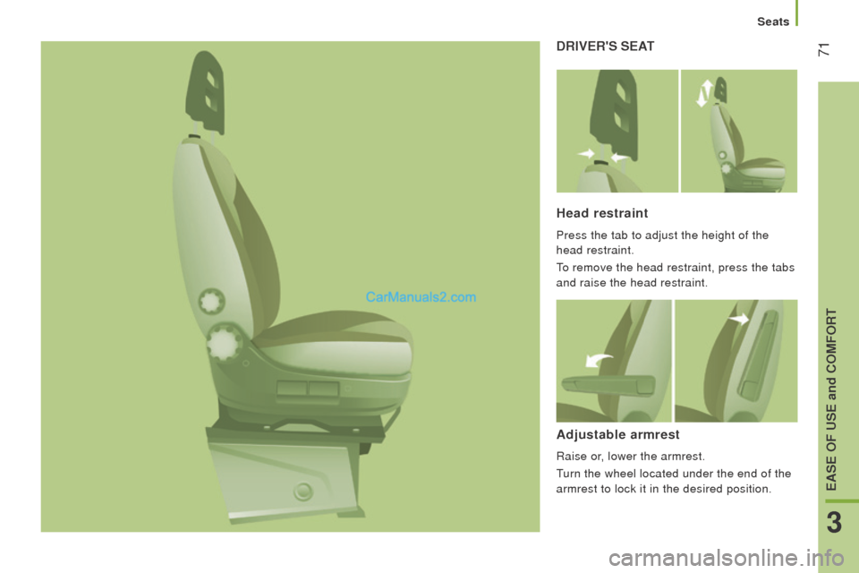 Peugeot Boxer 2015.5  Owners Manual - RHD (UK, Australia)  71drIVErS SEAt
Head restraint
Press the tab to adjust the height of the 
head restraint.
to remove the head restraint, press the tabs 
and raise the head restraint.
Adjustable armrest
Raise or, lowe