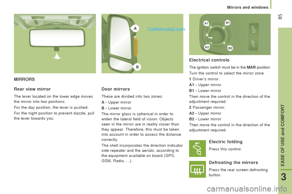 Peugeot Boxer 2015.5 Owners Manual - RHD (UK, Australia) 85
MIrrorS
door mirrors
these are divided into two zones:
A -
upper mirror
B -
Lower mirror
the mirror glass is spherical in order to
widen the lateral field of vision. Objects
seen in the mi Peugeot Boxer 2015.5 Owners Manual - RHD (UK, Australia) 85
MIrrorS
door mirrors
these are divided into two zones:
A -
upper mirror
B -
Lower mirror
the mirror glass is spherical in order to
widen the lateral field of vision. Objects
seen in the mi