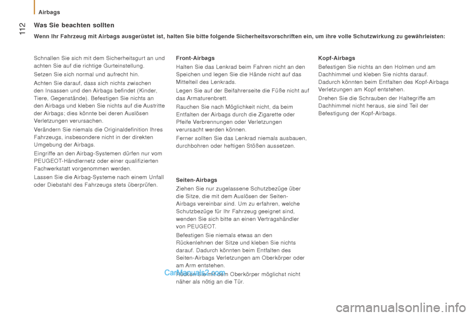 Peugeot Boxer 2015.5  Betriebsanleitung (in German)  11 2
boxer_de_Chap05_Securite_ed01-2015
Was Sie beachten sollten
Wenn ihr fahrzeug mit Airbags ausgerüstet ist, halten Sie bitte folgende Sicherheitsvorschr\
iften ein, um ihre volle Schutzwirkung z