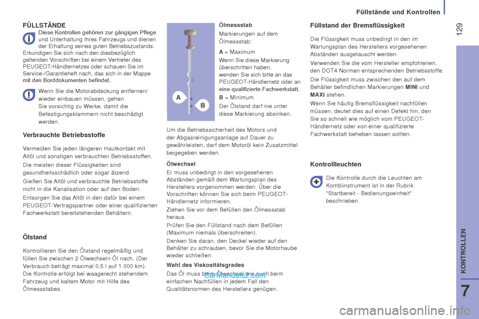 Peugeot Boxer 2015.5 Betriebsanleitung (in German) 129
boxer_de_Chap07_Verifications_ed01-2015
Verbrauchte Betriebsstoffe
Vermeiden Sie jeden längeren Hautkontakt mit
Altöl und sonstigen verbrauchten Betriebsstoffen.
Die meisten dieser Flüssigkei Peugeot Boxer 2015.5 Betriebsanleitung (in German) 129
boxer_de_Chap07_Verifications_ed01-2015
Verbrauchte Betriebsstoffe
Vermeiden Sie jeden längeren Hautkontakt mit
Altöl und sonstigen verbrauchten Betriebsstoffen.
Die meisten dieser Flüssigkei