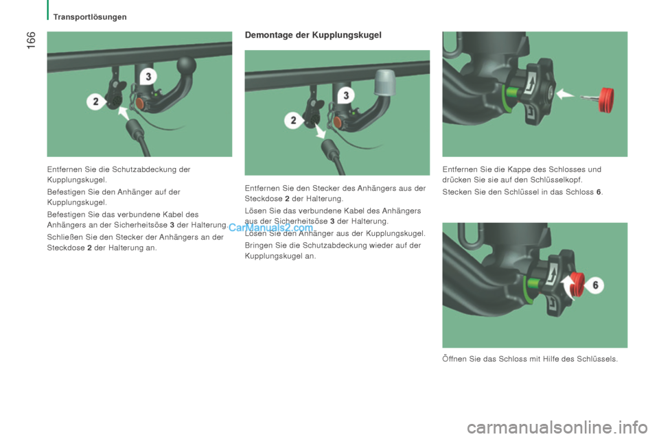 Peugeot Boxer 2015.5  Betriebsanleitung (in German)  166
boxer_de_Chap08_Aide-Rapide_ed01-2015
Demontage der Kupplungskugel
Entfernen Sie den Stecker des Anhängers aus der 
Steckdose 2
 der Halterung.
Lösen Sie das verbundene Kabel des 
Anhängers 
a