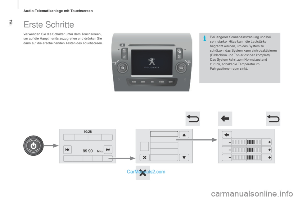 Peugeot Boxer 2015.5  Betriebsanleitung (in German) 184
boxer_de_Chap10a_Autoradio_Fiat-tactile-1_ed01-2015
Erste Schritte
Ver wenden Sie die Schalter unter dem Touchscreen, 
um auf die Hauptmenüs zuzugreifen und drücken Sie 
dann auf die erscheinend