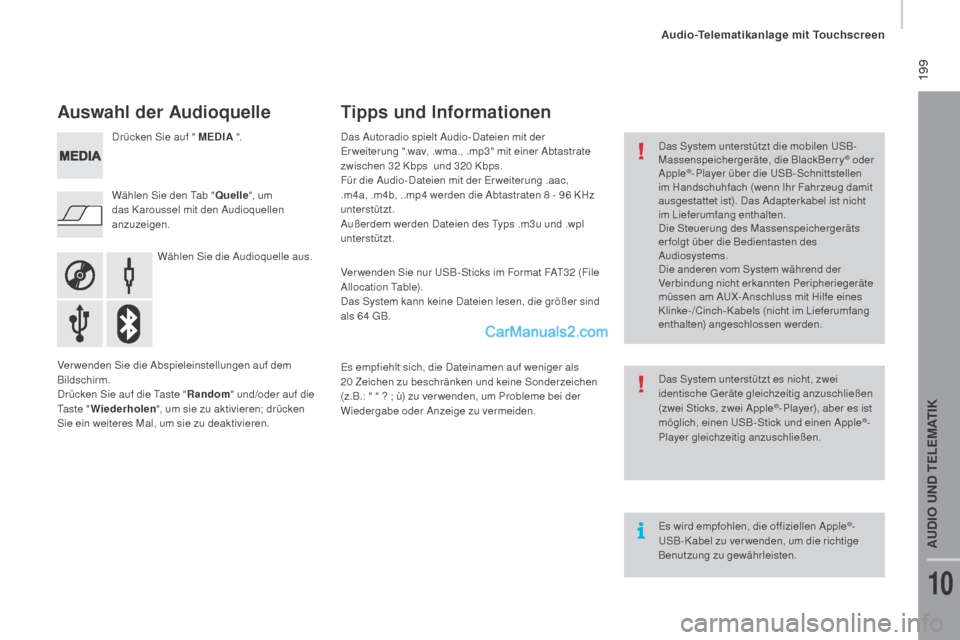 Peugeot Boxer 2015.5  Betriebsanleitung (in German)  199
boxer_de_Chap10a_Autoradio_Fiat-tactile-1_ed01-2015
Auswahl der Audioquelle
Wählen Sie die Audioquelle aus.
Wählen Sie den Tab "
Quelle", um 
das Karoussel mit den Audioquellen 
anzuzeigen. Dr