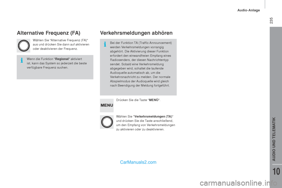 Peugeot Boxer 2015.5  Betriebsanleitung (in German)  235
boxer_de_Chap10b_Autoradio_Fiat-4_ed01-2015
Wählen Sie "Alternative Frequenz (FA)" 
aus und drücken Sie dann auf aktivieren 
oder deaktivieren der Frequenz.Drücken Sie die Taste "ME
nü"

.
W