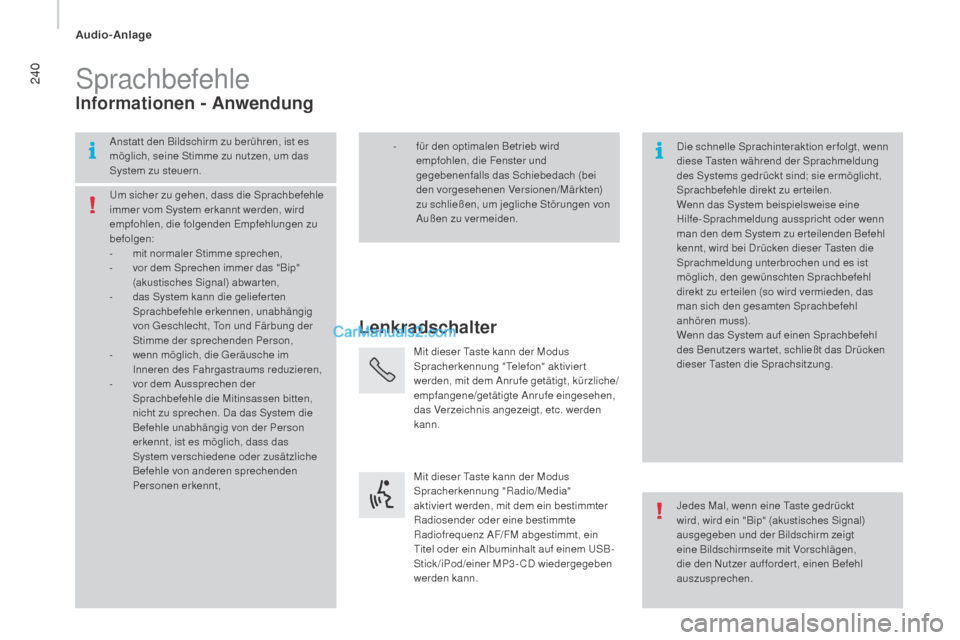 Peugeot Boxer 2015.5  Betriebsanleitung (in German) 240
boxer_de_Chap10b_Autoradio_Fiat-4_ed01-2015
Sprachbefehle
Lenkradschalter
in

formationen - Anwendung
Anstatt den Bildschirm zu berühren, ist es 
möglich, seine Stimme zu nutzen, um das 
System 
