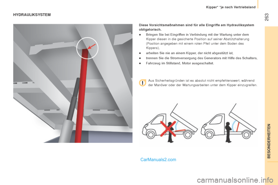 Peugeot Boxer 2015.5  Betriebsanleitung (in German)  263
boxer_de_Chap11_Particularites_ed01-2015
hyDrAuLiKSySTEM
Diese Vorsichtsmaßnahmen sind für alle Eingriffe am hydrauliksystem 
obligatorisch.
●	
Bringen 	 Sie 	 bei 	 Eingriffen 	 in 	 Verbind