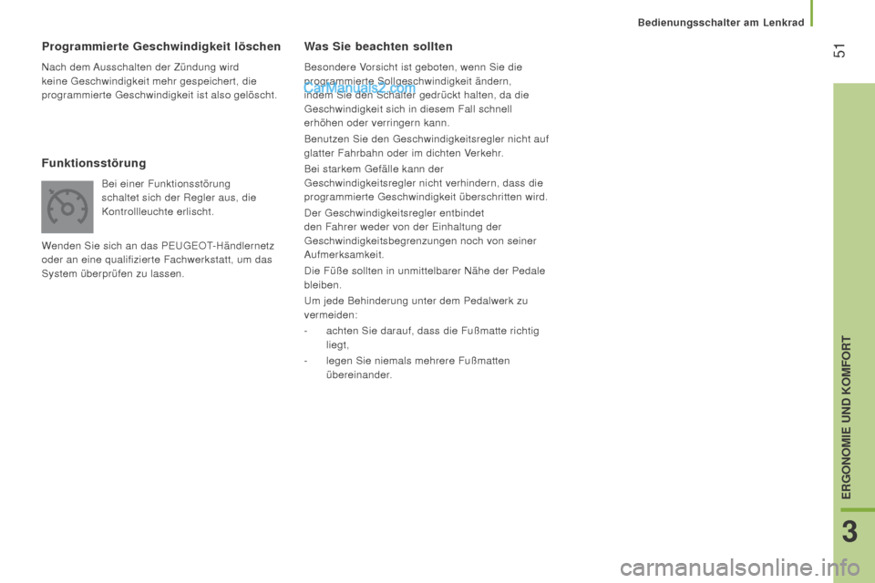 Peugeot Boxer 2015.5  Betriebsanleitung (in German)  51
boxer_de_Chap03_Ergo-et-confort_ed01-2015
Was Sie beachten sollten
Besondere Vorsicht ist geboten, wenn Sie die 
programmierte Sollgeschwindigkeit ändern, 
indem Sie den Schalter gedrückt halten