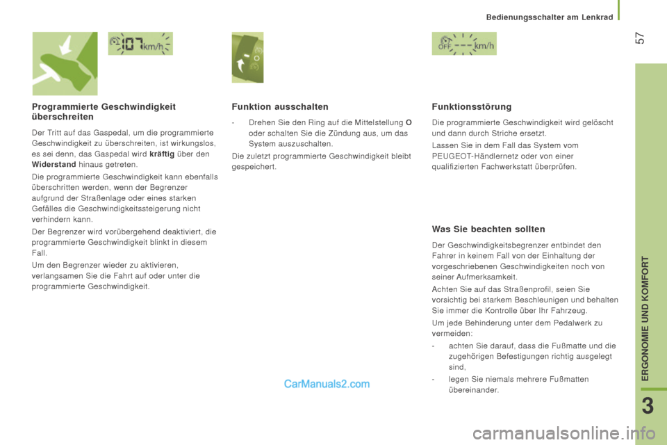 Peugeot Boxer 2015.5  Betriebsanleitung (in German)  57
boxer_de_Chap03_Ergo-et-confort_ed01-2015
Programmierte geschwindigkeit 
überschreiten
Der Tritt auf das Gaspedal, um die programmierte 
Geschwindigkeit zu überschreiten, ist wirkungslos, 
es se