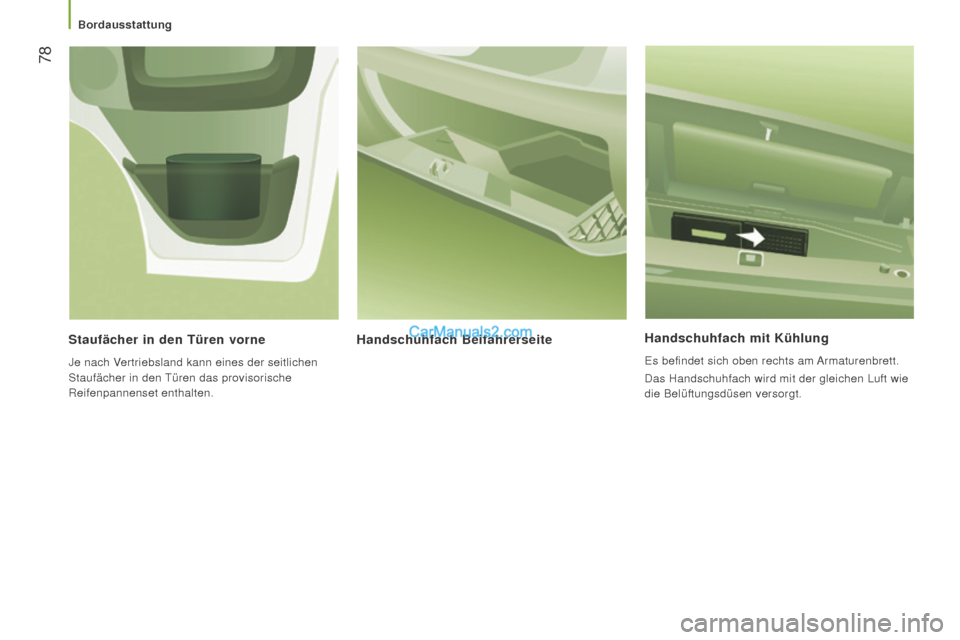 Peugeot Boxer 2015.5  Betriebsanleitung (in German)  78
boxer_de_Chap03_Ergo-et-confort_ed01-2015
handschuhfach mit Kühlung
Es befindet sich oben rechts am Armaturenbrett.
Das Handschuhfach wird mit der gleichen Luft wie 
die Belüftungsdüsen versorg