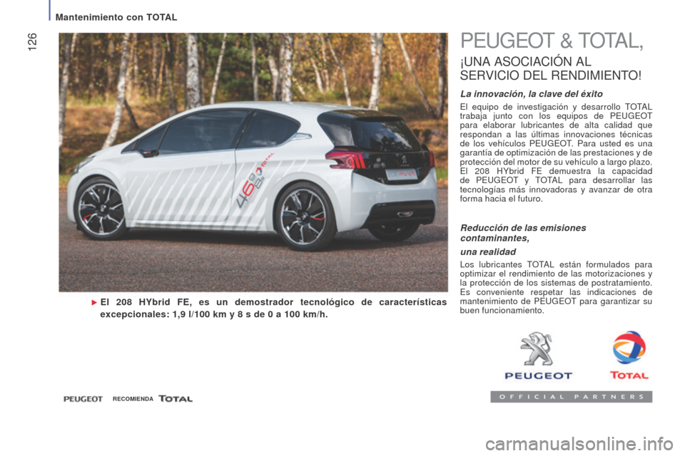 Peugeot Boxer 2015.5  Manual del propietario (in Spanish)  126
boxer_es_Chap07_Verifications_ed01-2015
PEUGEOT & TOTAL,
¡UNA ASOCIACIÓN  AL 
S

ERVICIO
 
 DEL
 
 RENDIMIENTO
!
La innovación, la clave del éxito
El equipo de investigación y desarrollo TOT