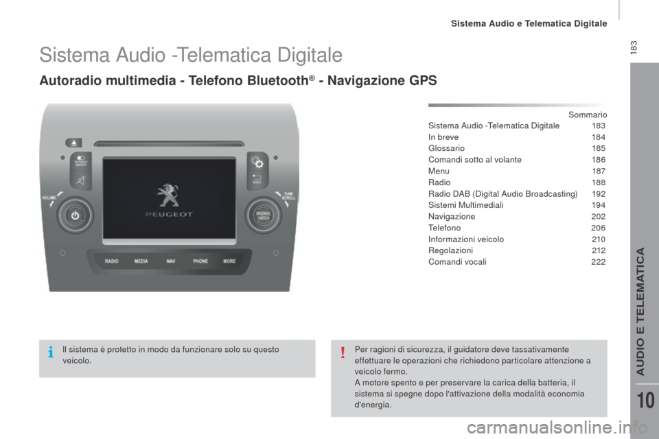 Peugeot Boxer 2015.5  Manuale del proprietario (in Italian)  183
boxer_it_Chap10a_Autoradio_Fiat-tactile-1_ed01-2015
Sistema Audio -Telematica Digitale
Autoradio multimedia - telefono Bluetooth® - navigazione GPS
Sommario
Sistema Audio -Telematica Digitale 1 
