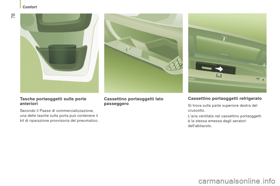 Peugeot Boxer 2015.5  Manuale del proprietario (in Italian)  78
boxer_it_Chap03_Ergo-et-confort_ed01-2015
Cassettino portaoggetti refrigerato
Si trova sulla parte superiore destra del 
cruscotto.
Laria ventilata nel cassettino portaoggetti 
è la stessa emess