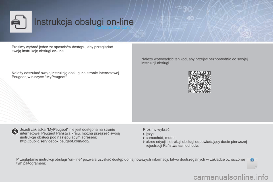 Peugeot Boxer 2015.5  Instrukcja Obsługi (in Polish) boxer_pl_Chap00_couv-debut_ed01-2015
Instrukcja obsługi on-line
Prosimy wybrać jeden ze sposobów dostępu, aby przeglądać 
swoją instrukcję obsługi on-line.
Należy odszukać swoją instrukcj
