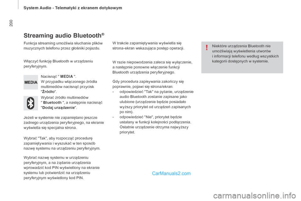 Peugeot Boxer 2015.5 Instrukcja Obsługi (in Polish) 200
boxer_pl_Chap10a_Autoradio_Fiat-tactile-1_ed01-2015
Streaming audio Bluetooth®
Funkcja streaming umożliwia słuchanie plików
muzycznych telefonu przez głośniki pojazdu.Nacisnąć " MEDIA ". Peugeot Boxer 2015.5 Instrukcja Obsługi (in Polish) 200
boxer_pl_Chap10a_Autoradio_Fiat-tactile-1_ed01-2015
Streaming audio Bluetooth®
Funkcja streaming umożliwia słuchanie plików
muzycznych telefonu przez głośniki pojazdu.Nacisnąć " MEDIA ".