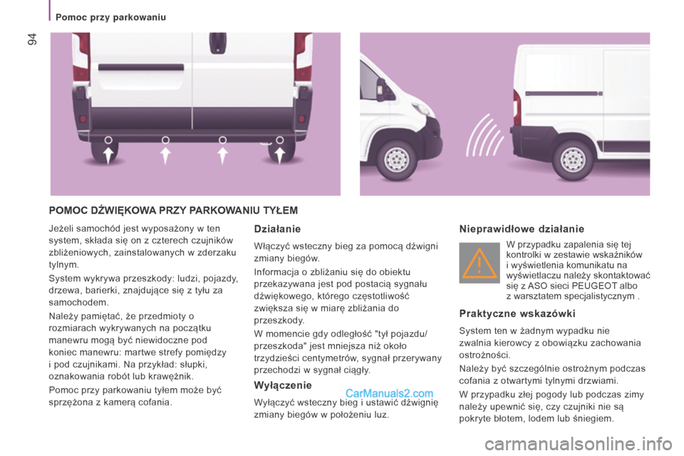 Peugeot Boxer 2015.5  Instrukcja Obsługi (in Polish)  94
boxer_pl_Chap04_Technologie-a-bord_ed01-2015
POmOC DźWIęKOWA PRZ y  PARKOWA n I u  T y ŁE m
Jeżeli samochód jest wyposażony w ten 
system, składa się on z   czterech czujników 
zbliżenio