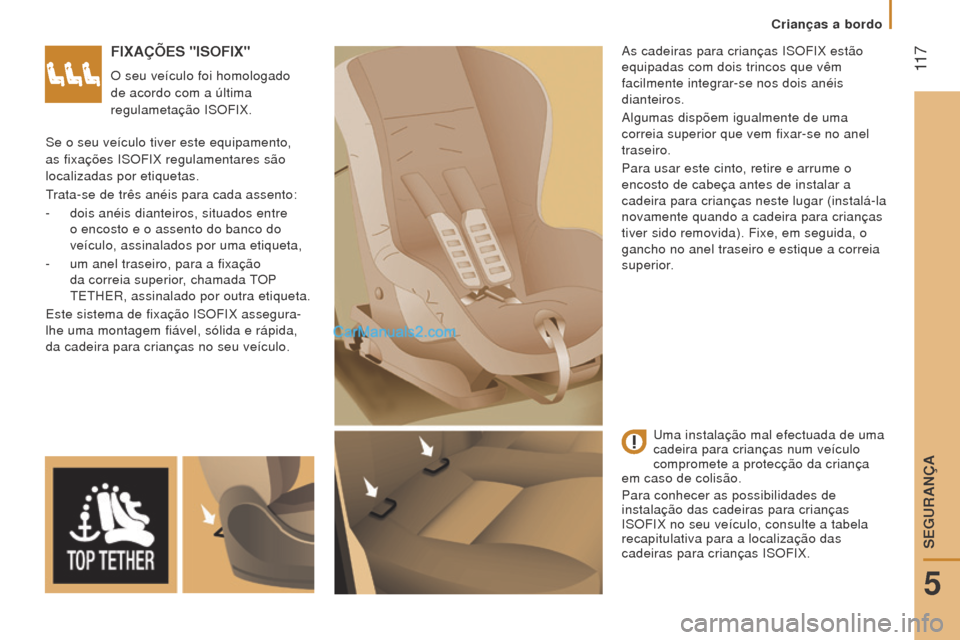 Peugeot Boxer 2015.5  Manual do proprietário (in Portuguese)  11 7
boxer_pt_Chap05_Securite_ed01-2015
FIxAÇÕeS "ISoFIx"
O seu veículo foi homologado 
de acordo com a última 
regulametação ISOFIX.As cadeiras para crianças ISOFIX estão 
equipadas com dois