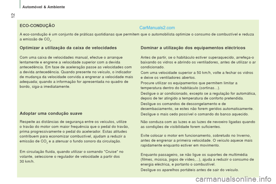 Peugeot Boxer 2015.5  Manual do proprietário (in Portuguese)  12
boxer_pt_Chap01_Vue-ensemble_ed01-2015
eCo-CoNDuÇÃo
o
ptimizar a utilização da caixa de velocidades
Com uma caixa de velocidades manual, efectue o arranque 
lentamente e engrene a velocidade s