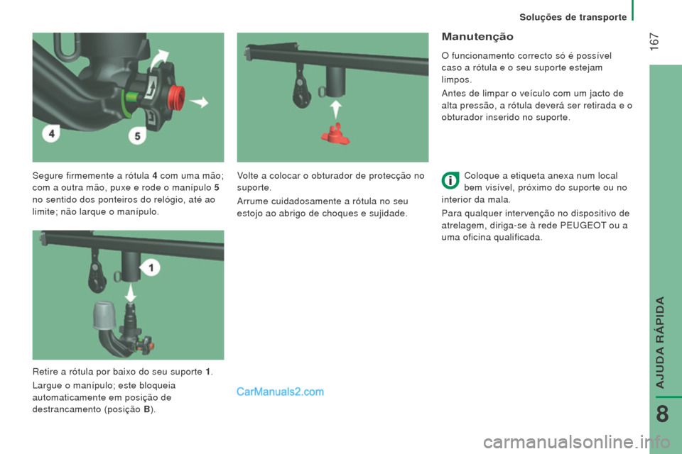 Peugeot Boxer 2015.5  Manual do proprietário (in Portuguese)  167
boxer_pt_Chap08_Aide-Rapide_ed01-2015
Segure firmemente a rótula 4 com uma mão; 
com a outra mão, puxe e rode o manípulo 5  
 
no sentido dos ponteiros do relógio, até ao

 
limite; não la
